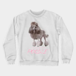 Life's Better with a Poodle! Especially for Poodle Lovers! Crewneck Sweatshirt